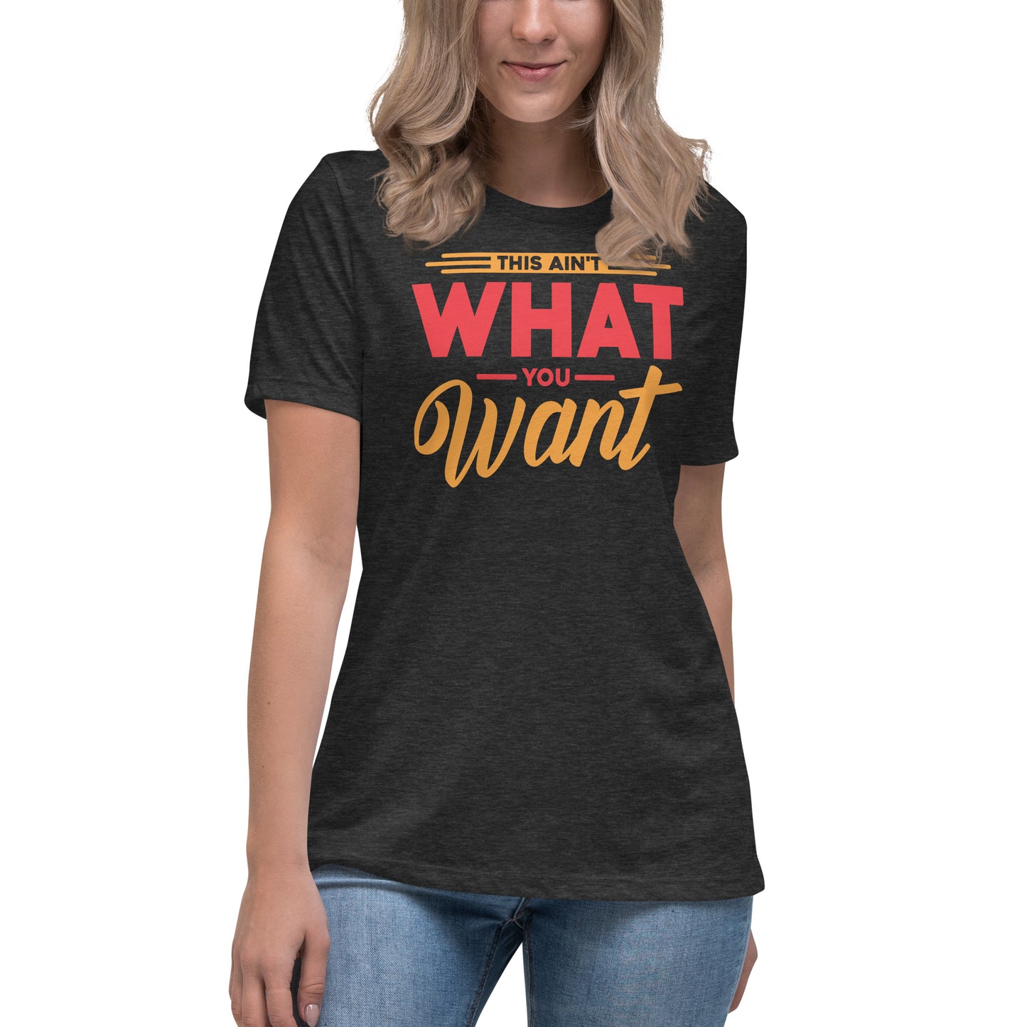 This ain't what you want Women's