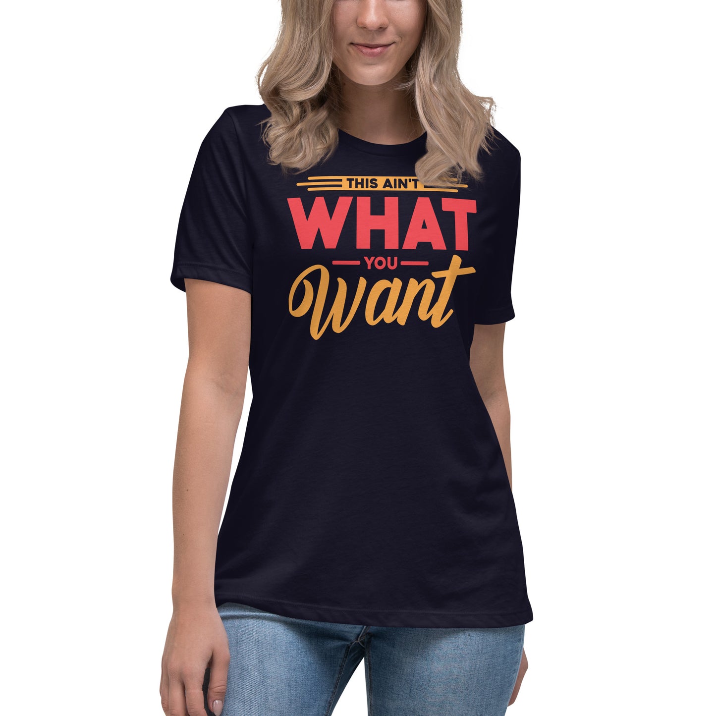 This ain't what you want Women's