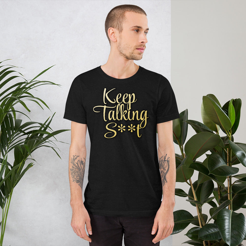Keep Talking S**t  t-shirt